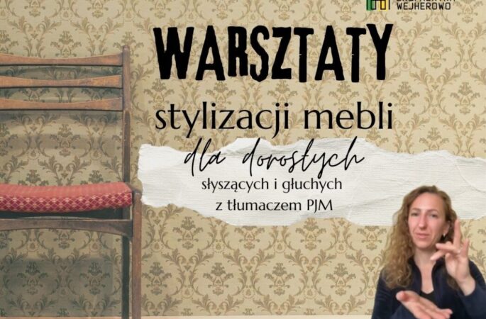 Warsztaty stylizacji mebli dla dorosłych słyszących i głuchych z tłumaczem PJM z województwa pomorskiego.